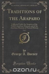 Traditions of the Arapaho, Vol. 5