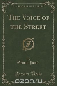 The Voice of the Street (Classic Reprint)