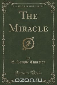 The Miracle (Classic Reprint)