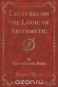 Lectures on the Logic of Arithmetic (Classic Reprint)