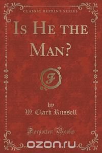 Is He the Man? (Classic Reprint)