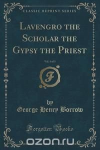 Lavengro the Scholar the Gypsy the Priest, Vol. 3 of 3 (Classic Reprint)