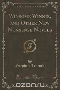 Winsome Winnie, and Other New Nonsense Novels (Classic Reprint)