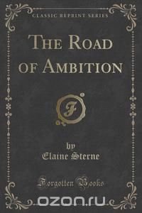 The Road of Ambition (Classic Reprint)