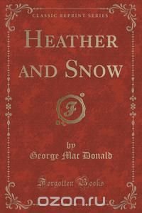 Heather and Snow (Classic Reprint)