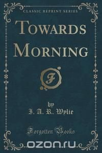 Towards Morning (Classic Reprint)