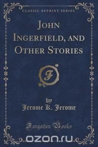 John Ingerfield, and Other Stories (Classic Reprint)