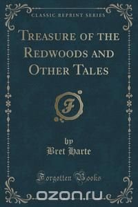 Treasure of the Redwoods and Other Tales (Classic Reprint)