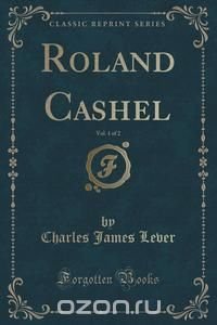 Roland Cashel, Vol. 1 of 2 (Classic Reprint)