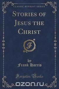 Stories of Jesus the Christ (Classic Reprint)