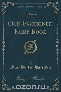 The Old-Fashioned Fairy Book (Classic Reprint)