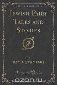 Jewish Fairy Tales and Stories (Classic Reprint)