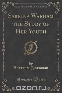 Sabrina Warham the Story of Her Youth (Classic Reprint)