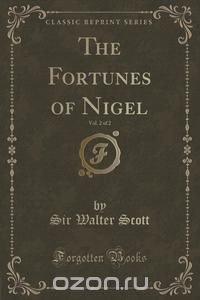 The Fortunes of Nigel, Vol. 2 of 2 (Classic Reprint)