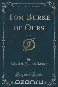 Tom Burke of Ours, Vol. 1 of 2 (Classic Reprint)