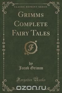 Grimms Complete Fairy Tales (Classic Reprint)