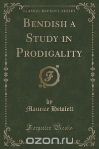 Bendish a Study in Prodigality (Classic Reprint)