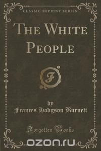 The White People (Classic Reprint)