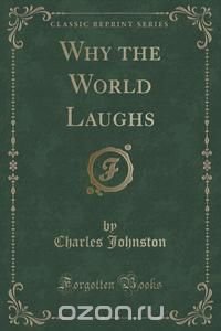 Why the World Laughs (Classic Reprint)