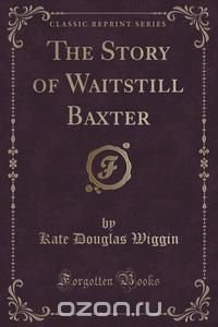 The Story of Waitstill Baxter (Classic Reprint)