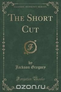 The Short Cut (Classic Reprint)