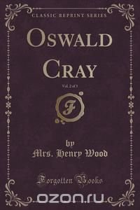 Oswald Cray, Vol. 2 of 3 (Classic Reprint)