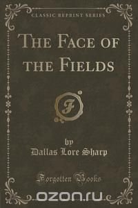 The Face of the Fields (Classic Reprint)