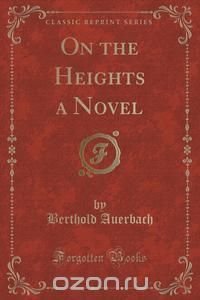 On the Heights a Novel (Classic Reprint)