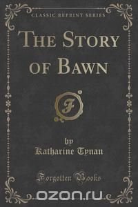 The Story of Bawn (Classic Reprint)