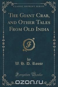 The Giant Crab, and Other Tales From Old India (Classic Reprint)