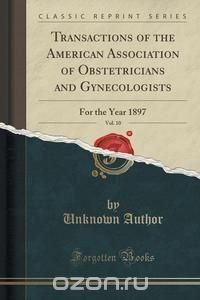 Transactions of the American Association of Obstetricians and Gynecologists, Vol. 10