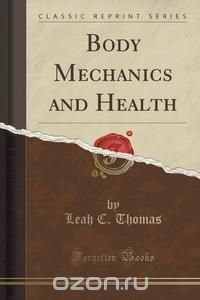 Body Mechanics and Health (Classic Reprint)