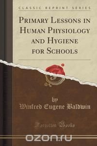 Primary Lessons in Human Physiology and Hygiene for Schools (Classic Reprint)