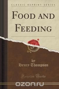 Food and Feeding (Classic Reprint)