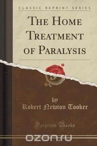 The Home Treatment of Paralysis (Classic Reprint)