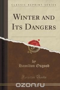 Winter and Its Dangers (Classic Reprint)