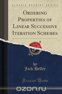 Ordering Properties of Linear Successive Iteration Schemes (Classic Reprint)