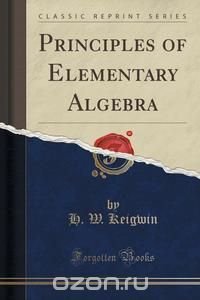 Principles of Elementary Algebra (Classic Reprint)