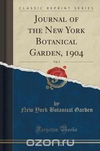 Journal of the New York Botanical Garden, 1904, Vol. 5 (Classic Reprint)