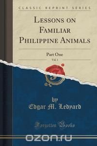 Lessons on Familiar Philippine Animals, Vol. 1