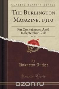 The Burlington Magazine, 1910, Vol. 17