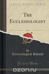 The Ecclesiologist, Vol. 9 (Classic Reprint)