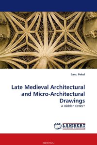 Late Medieval Architectural and Micro-Architectural Drawings