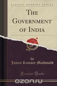 The Government of India (Classic Reprint)