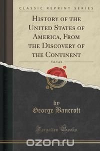 History of the United States of America, From the Discovery of the Continent, Vol. 5 of 6 (Classic Reprint)