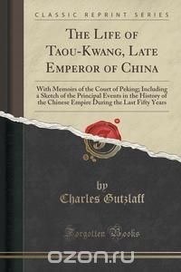 The Life of Taou-Kwang, Late Emperor of China