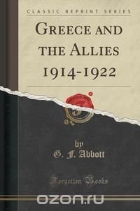 Greece and the Allies 1914-1922 (Classic Reprint)