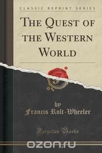 The Quest of the Western World (Classic Reprint)