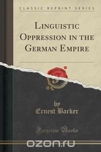 Linguistic Oppression in the German Empire (Classic Reprint)