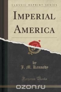 Imperial America (Classic Reprint)